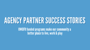 White text on a light blue background read: Agency Partner Success Stories. UWGFR funded programs make our community a better place to live, work, and play.
