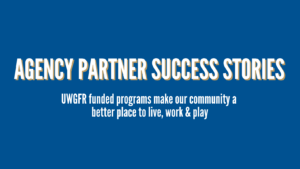 White text on a blue background read: Agency Partner Success Stories. UWGFR funded programs make our community a better place to live, work, and play.